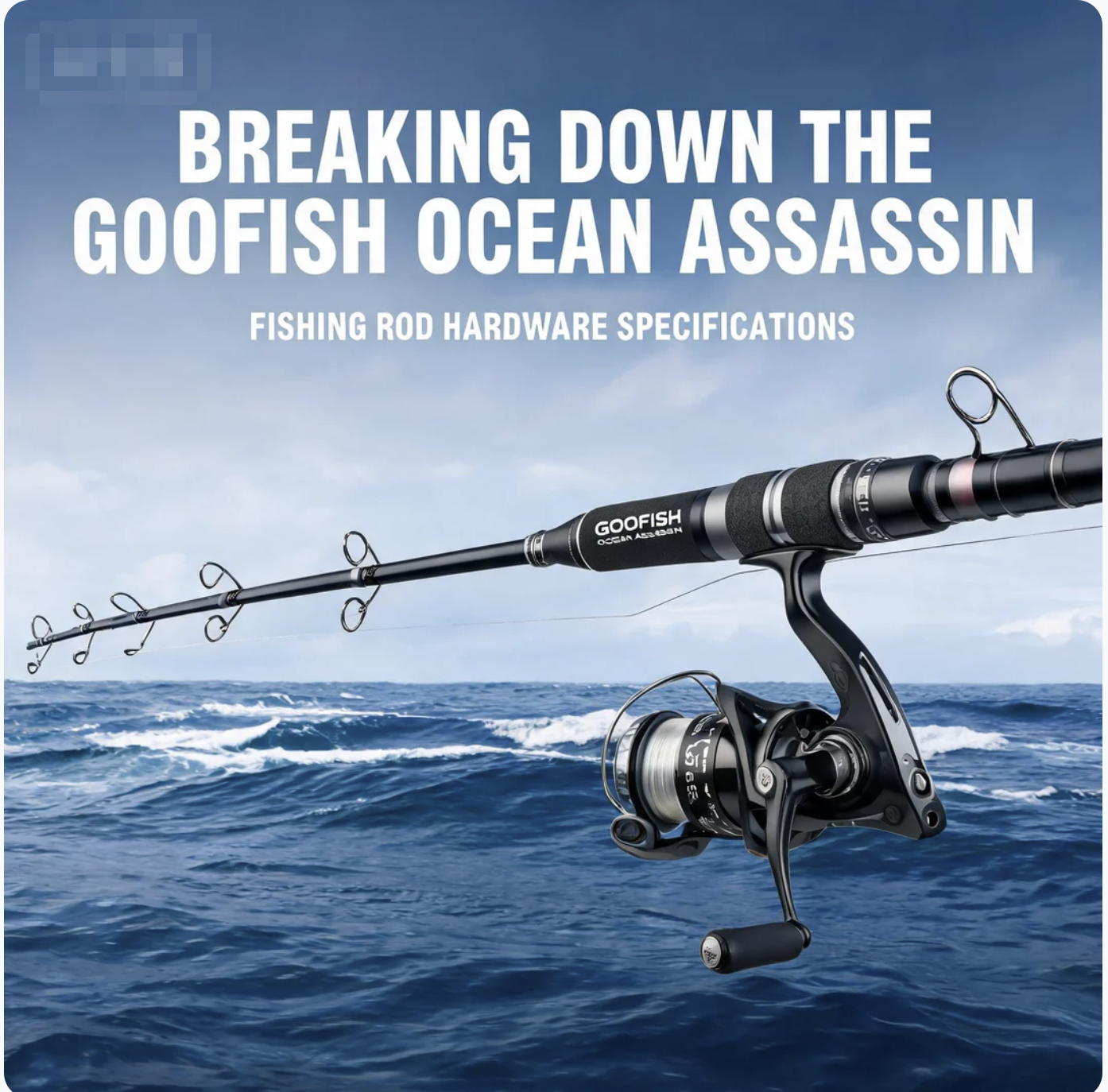 Breaking Down the GOOFISH Ocean Assassin's fishing rod Hardware Specifications
