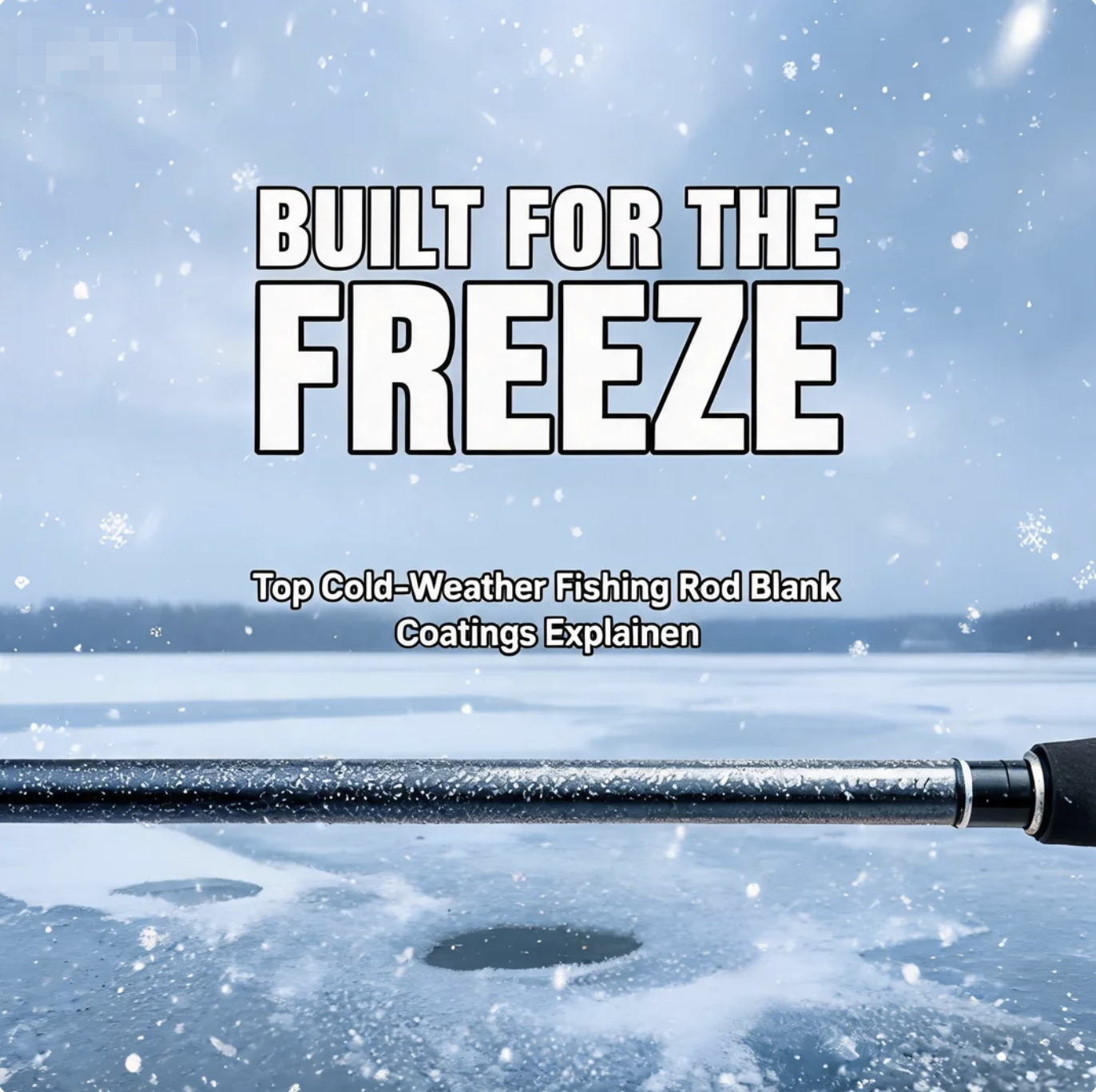 Built for the Freeze: Top Cold-Weather  Fishing Rod Blank Coatings Explained