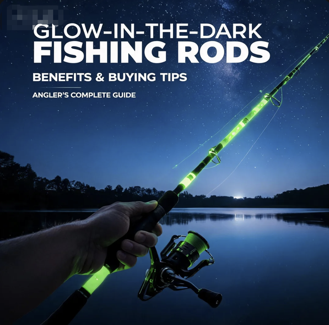 Glow-in-the-Dark Fishing Rods Benefits and Buying Tips