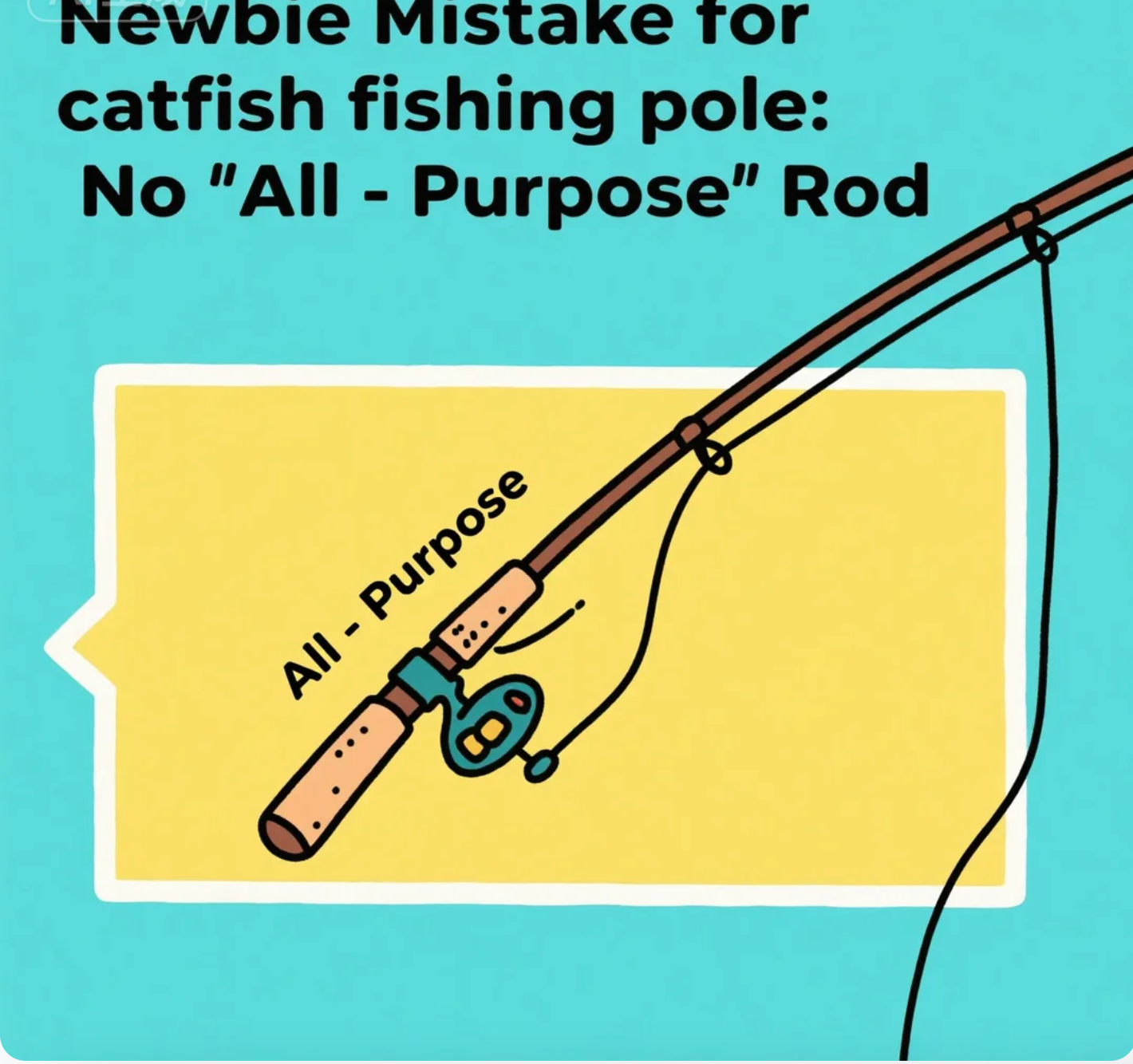 Newbie Mistake for catfish fishing pole No “All - Purpose” Rod