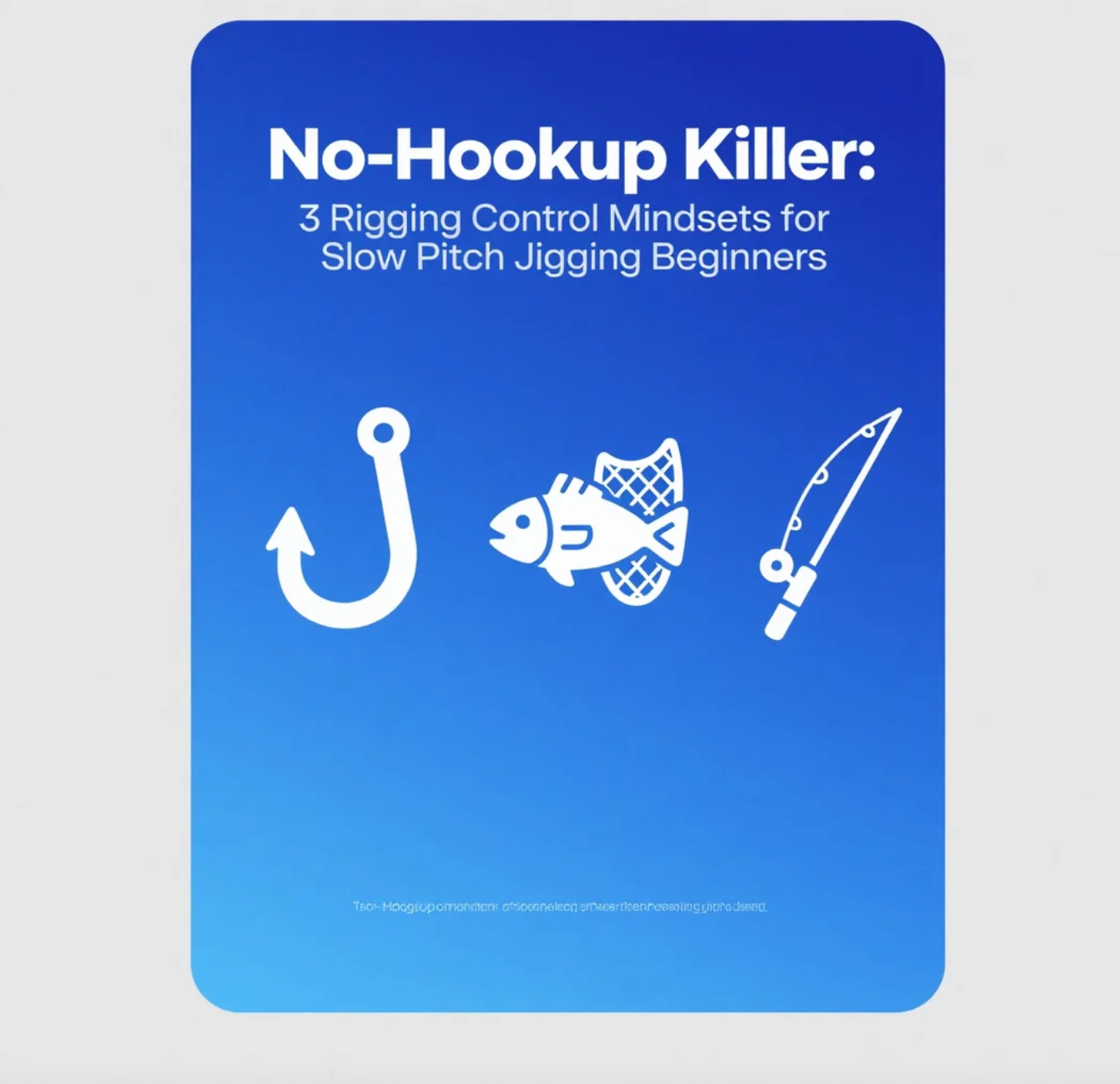 No-Hookup Killer 3 Rigging Control Mindsets for Slow Pitch Jigging Beginners