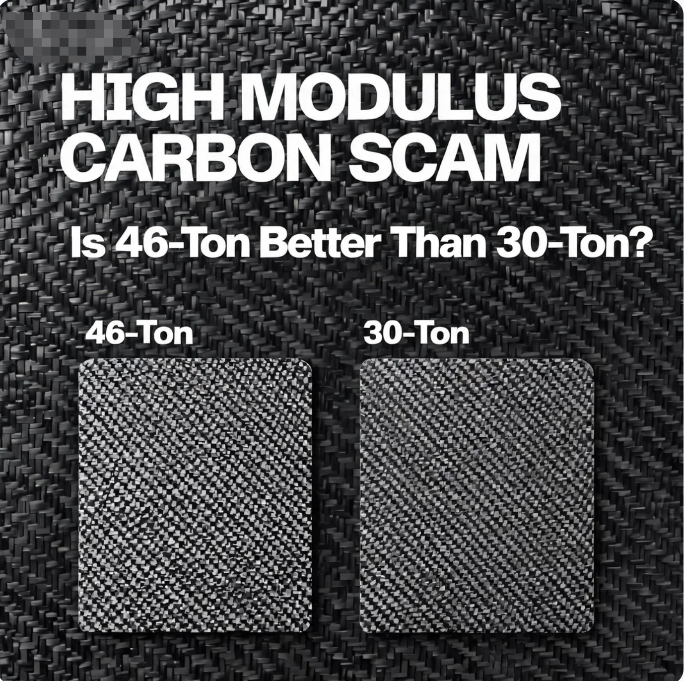 High Modulus Carbon Scam: Is 46-Ton Better Than 30-Ton?