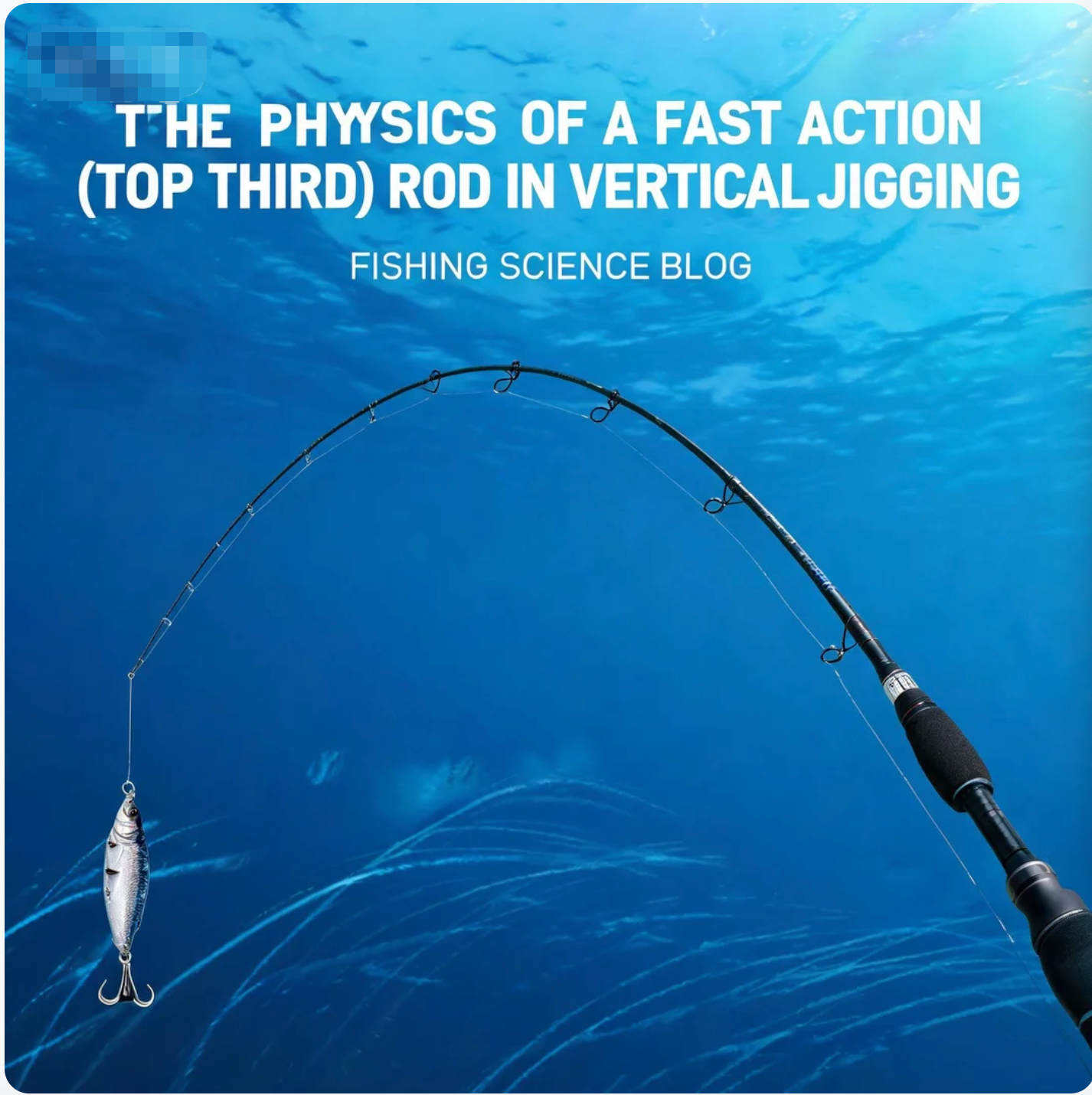 The Physics of a Fast Action (Top Third) Rod in Vertical Jigging